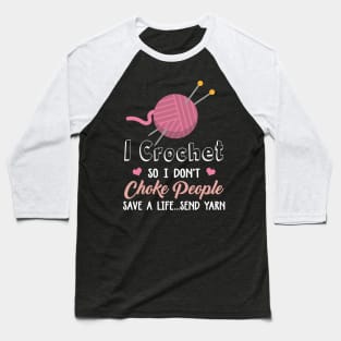 I Crochet So I Don't Choke People Save A Life...Send Yarn Baseball T-Shirt